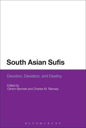 South Asian Sufis: Devotion, Deviation, and Destiny de Dr. Clinton Bennett