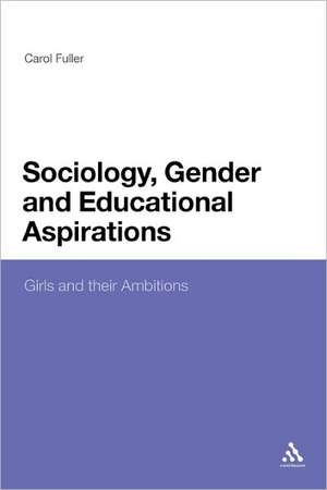 Sociology, Gender and Educational Aspirations: Girls and Their Ambitions de Dr Carol Fuller