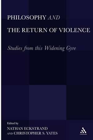 Philosophy and the Return of Violence: Studies from this Widening Gyre de Christopher Yates