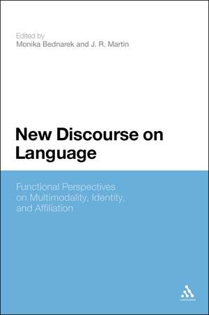 New Discourse on Language: Functional Perspectives on Multimodality, Identity, and Affiliation de Dr. Monika Bednarek