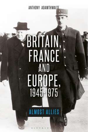 Britain, France and Europe, 1945-1975: The Elusive Alliance de Pr. Anthony Adamthwaite