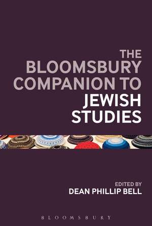 The Bloomsbury Companion to Jewish Studies de Dean Phillip Bell