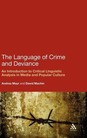 The Language of Crime and Deviance: An Introduction to Critical Linguistic Analysis in Media and Popular Culture de Andrea Mayr