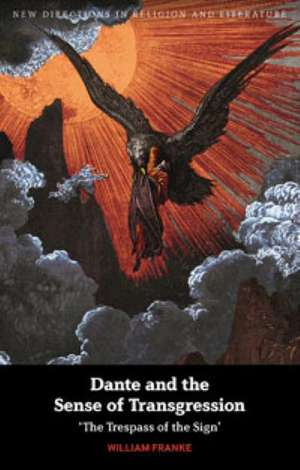 Dante and the Sense of Transgression: 'The Trespass of the Sign' de Professor William Franke