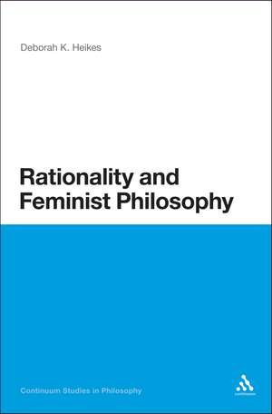 Rationality and Feminist Philosophy de Professor Deborah K. Heikes