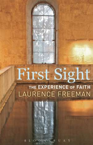 First Sight: The Experience of Faith de Laurence Freeman