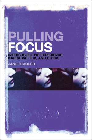 Pulling Focus: Intersubjective Experience, Narrative Film, and Ethics de Dr. Jane Stadler