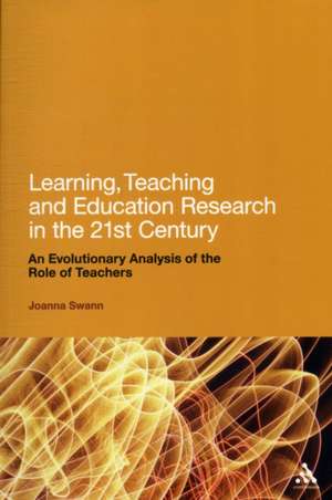 Learning, Teaching and Education Research in the 21st Century: An Evolutionary Analysis of the Role of Teachers de Dr Joanna Swann