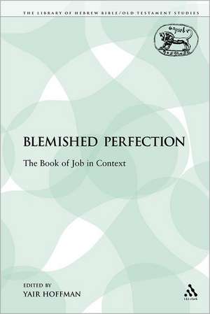 A Blemished Perfection: The Book of Job in Context de Professor Yair Hoffman