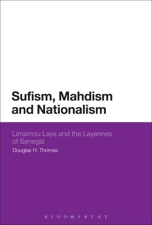 Sufism, Mahdism and Nationalism: Limamou Laye and the Layennes of Senegal de Dr Douglas H. Thomas