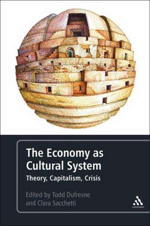 The Economy as Cultural System: Theory, Capitalism, Crisis de Dr. Todd Dufresne