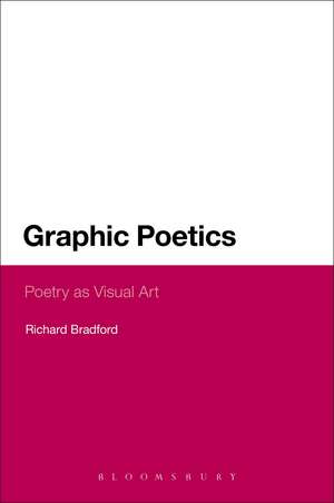 Graphic Poetics: Poetry as Visual Art de Richard Bradford