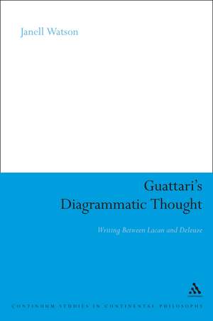 Guattari's Diagrammatic Thought: Writing Between Lacan and Deleuze de Professor Janell Watson