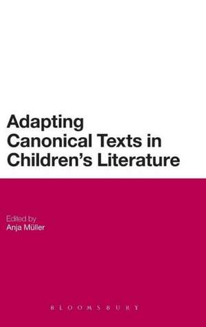 Adapting Canonical Texts in Children's Literature de Prof. Dr. Anja Müller