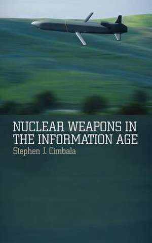 Nuclear Weapons in the Information Age de Stephen J. Cimbala