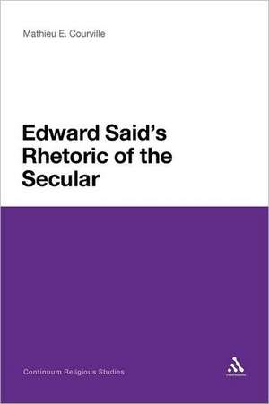 Edward Said's Rhetoric of the Secular de Mathieu E. Courville