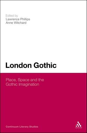 London Gothic: Place, Space and the Gothic Imagination de Dr Lawrence Phillips