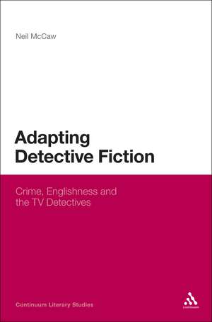 Adapting Detective Fiction: Crime, Englishness and the TV Detectives de Dr Neil McCaw