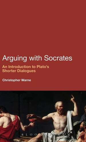 Arguing with Socrates: An Introduction to Plato's Shorter Dialogues de Christopher Warne