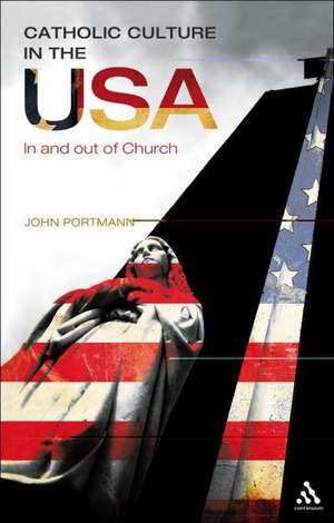 Catholic Culture in the USA: In and Out of Church de Professor John Portmann