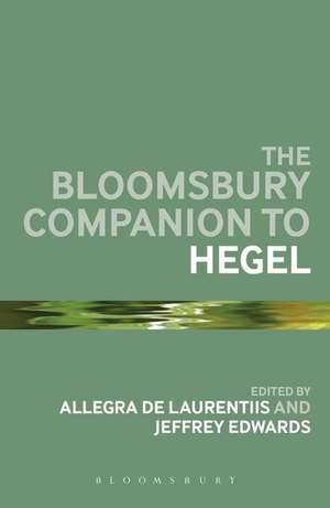 The Bloomsbury Companion to Hegel de De Allegra Laurentiis