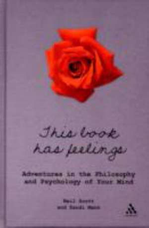 This Book Has Feelings: Adventures in the Philosophy and Psychology of Your Mind de Dr Neil Scott