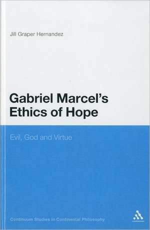 Gabriel Marcel's Ethics of Hope: Evil, God and Virtue de Professor Jill Graper Hernandez