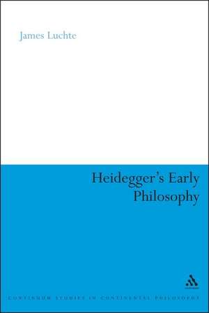 Heidegger's Early Philosophy: The Phenomenology of Ecstatic Temporality de Dr James Luchte