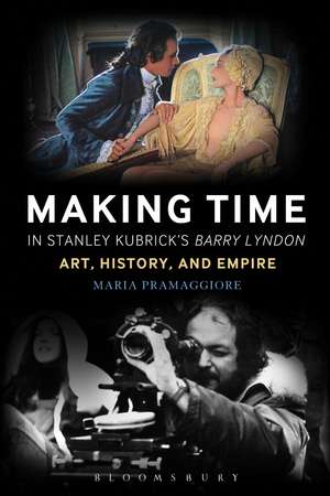 Making Time in Stanley Kubrick's Barry Lyndon: Art, History, and Empire de Professor Maria Pramaggiore