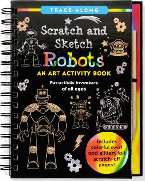 Scratch & Sketch Trace-Along Robots: An Art Activity Book for Artistic Inventors of All Ages de Lee Nemmers