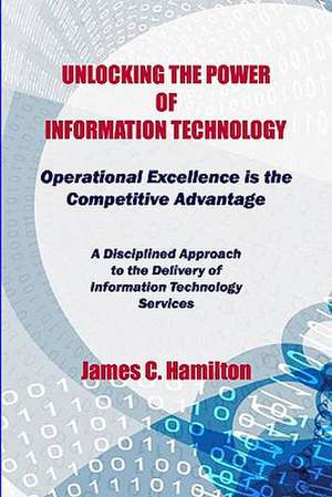 Unlocking the Power of Information Technology de James Hamilton