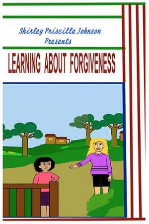 Learning about Forgiveness de Shirley Priscilla Johnson