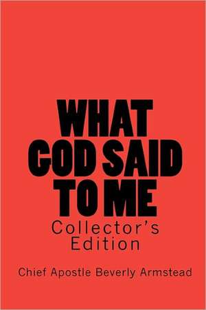 What God Said to Me, Collector's Edition de Chief Apostle Beverly Armstead