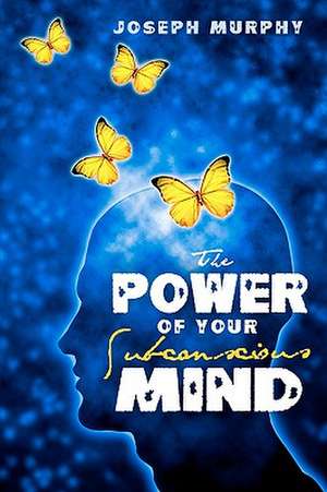 The Power of Your Subconscious Mind de Joseph Murphy