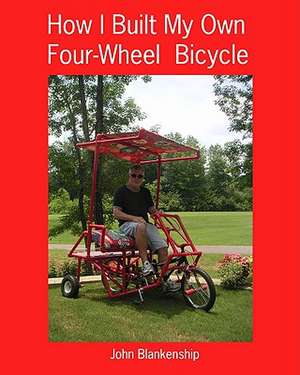 How I Built My Own Four-Wheel Bicycle de John Blankenship