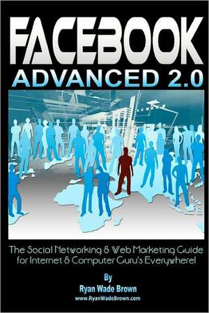 Facebook Advanced 2.0 de Ryan Wade Brown