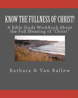 Know the Fullness of Christ de Barbara Ballew