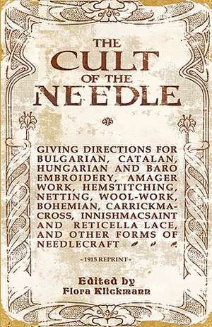 The Cult of the Needle - 1915 Reprint de Flora Klickmann