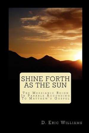 Shine Forth as the Sun de D. Eric Williams