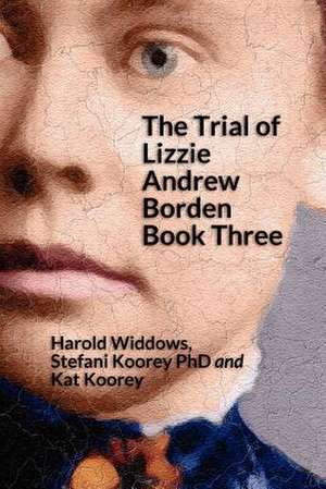 The Trial of Lizzie Andrew Borden Book Three de Harold Widdows