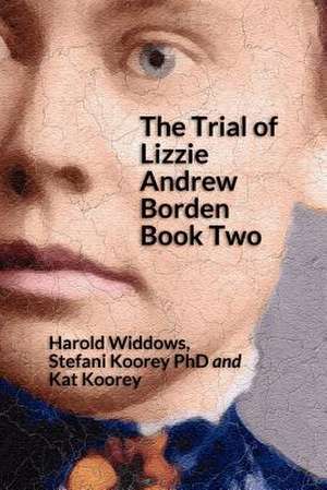 The Trial of Lizzie Andrew Borden Book Two de Stefani Koorey Phd