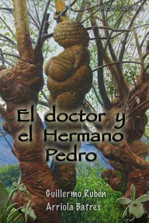 El Doctor y El Hermano Pedro de Guillermo Ruben Arriola Batres