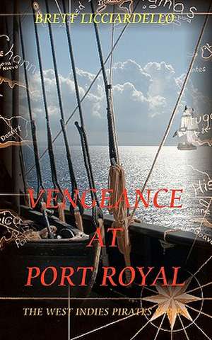 Vengeance at Port Royal de Brett Licciardello