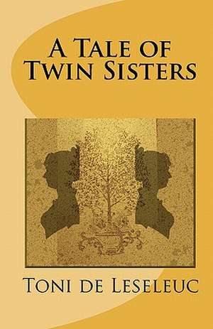 A Tale of Twin Sisters de Toni De Leseleuc