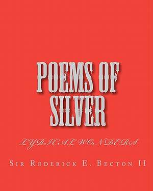 Poems of Silver de Roderick E. II Becton