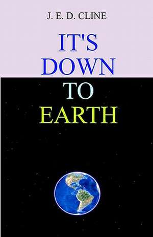 It's Down to Earth de J. E. D. Cline