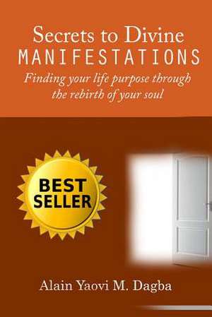 Secrets to Divine Manifestations de Alain Yaovi M. Dagba