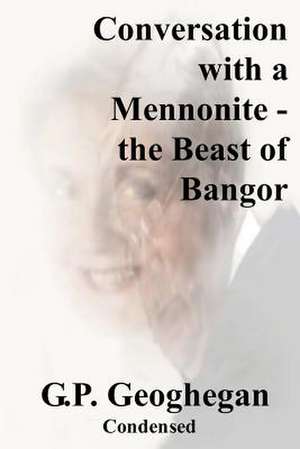 Conversation with a Mennonite - The Beast of Bangor - Condensed de G. P. Geoghegan