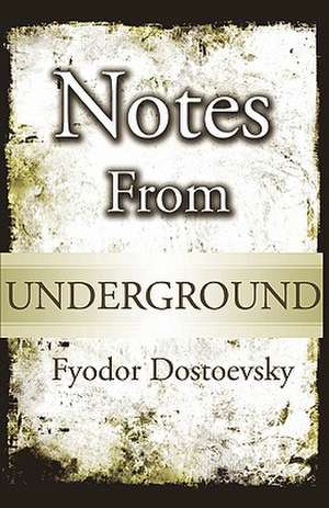 Notes from Underground de Fyodor Mikhailovich Dostoevsky