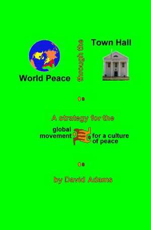 World Peace Through the Town Hall de David Adams